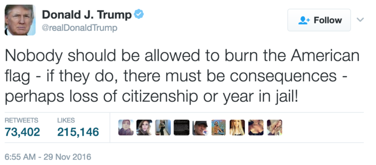 On Nov. 29, 2017, @realDonaldTrump tweeted, "Nobody should be allowed to burn the American flag - if they do, there must be consequences - perhaps loss of citizenship or jail!"
