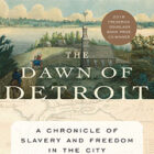 The Dawn of Detroit, published in 2017 and written by historian Tiya Miles was the February book of the Great Lakes book club.