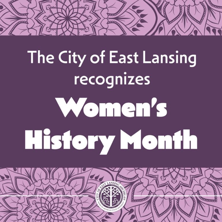 Graphic with the text “The City of East Lansing recognizes Women’s History Month”